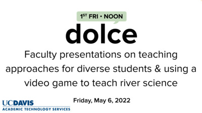 DOLCE - May 6, 2022 - Faculty presentations on teaching approaches for  diverse students & using a video game to teach river science - University  of California, Davis
