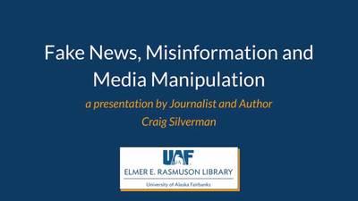 Fake News and Misinformation presentation - University of Alaska Fairbanks