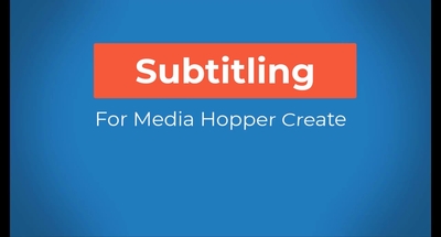 Subtitling for Media Hopper Create - Media Hopper Create