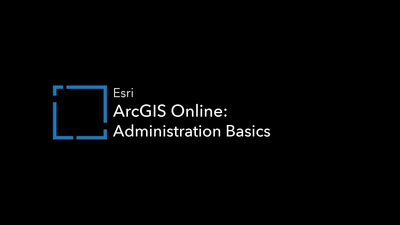 ArcGIS Online: Administration Basics - Esri Videos: GIS, Events, ArcGIS Products & Industries