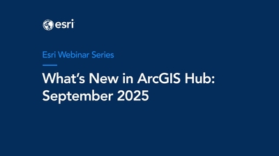 What's New in ArcGIS Hub September 2025 - Esri Videos: GIS, Events ...