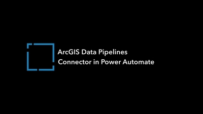 ArcGIS Data Pipelines Connector in Power Automate - Esri Videos: GIS ...