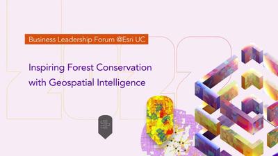 Inspiring Business Commitments in Forest Conservation with Geospatial Intelligence - Esri Videos: GIS, Events, ArcGIS Products & Industries