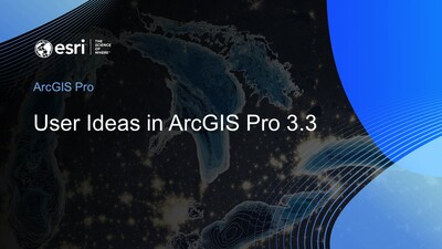 ArcGIS Pro 3.3 User Ideas - Esri Videos: GIS, Events, ArcGIS Products & Industries