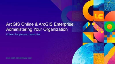ArcGIS Online and ArcGIS Enterprise: Administering Your Organization ...