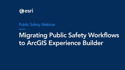 Migrating Public Safety Workflows to ArcGIS Experience Builder - Esri Videos: GIS, Events, ArcGIS Products & Industries