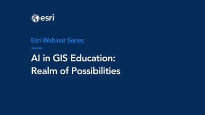 AI in GIS Education: Realm of Possibilities Webinar - Esri Videos: GIS ...