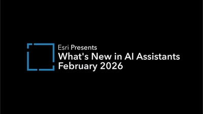 What’s New in AI Assistants (February 2026) - Esri Videos: GIS, Events ...