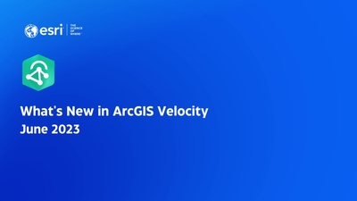 What's New ArcGIS Velocity June 2023 - Esri Videos: GIS, Events, ArcGIS ...