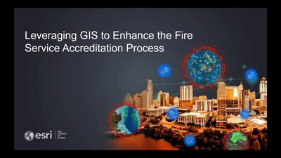 Leveraging GIS to Enhance the Fire Service Accreditation Process - Esri ...
