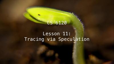 CS 6120: Lesson 11: Tracing via Speculation