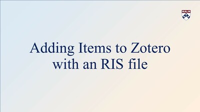 Adding Items to Zotero with an RIS file - Penn Libraries Mediaspace