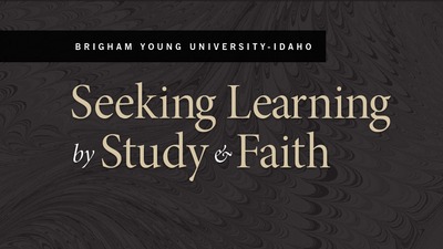 Seeking Learning by Study & Faith - BYU-Idaho