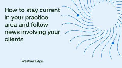 How to stay current in your practice area and follow news involving ...