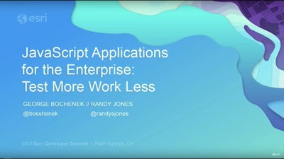 Javascript Applications for the Enterprise: Test More, Work Less - Esri ...