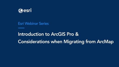 Introduction to ArcGIS Pro: Considerations when Migrating from ArcMap ...