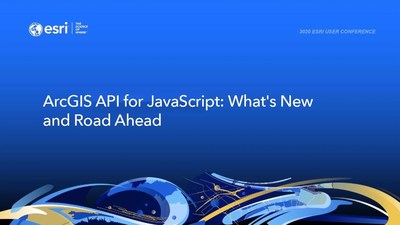 (11188) ArcGIS API for JavaScript: What's New and Road Ahead - Esri ...