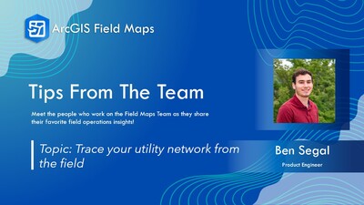 Tips from the Team | Tracing Your Utility Network from the Field - Esri ...