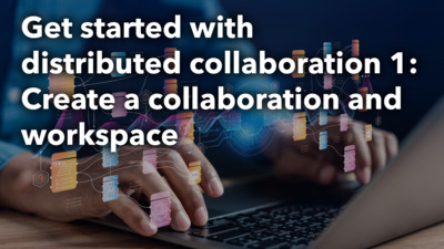 Get started with distributed collaboration 1: Create a collaboration ...