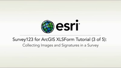 ArcGIS Survey123: XLSForm Tutorial 3 of 5 Collecting Images and ...